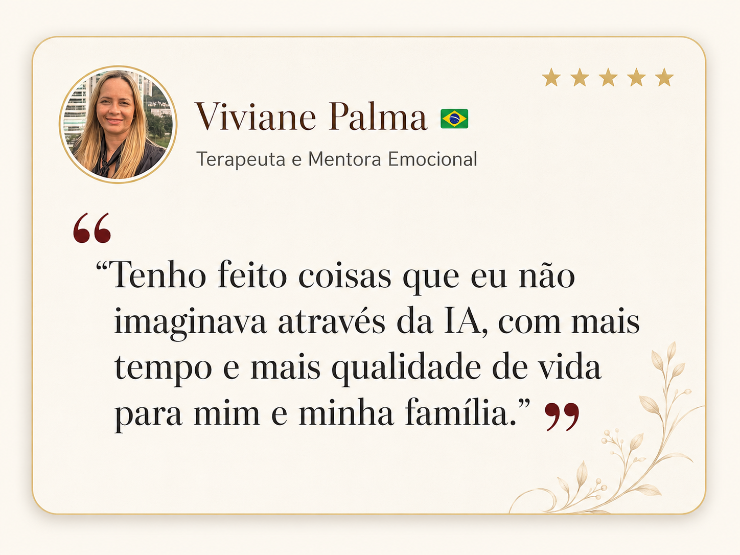 Card de depoimento de Viviane Palma, Terapeuta e Mentora Emocional, dizendo que faz coisas que não imaginava através da IA e ganhou mais tempo e qualidade de vida.