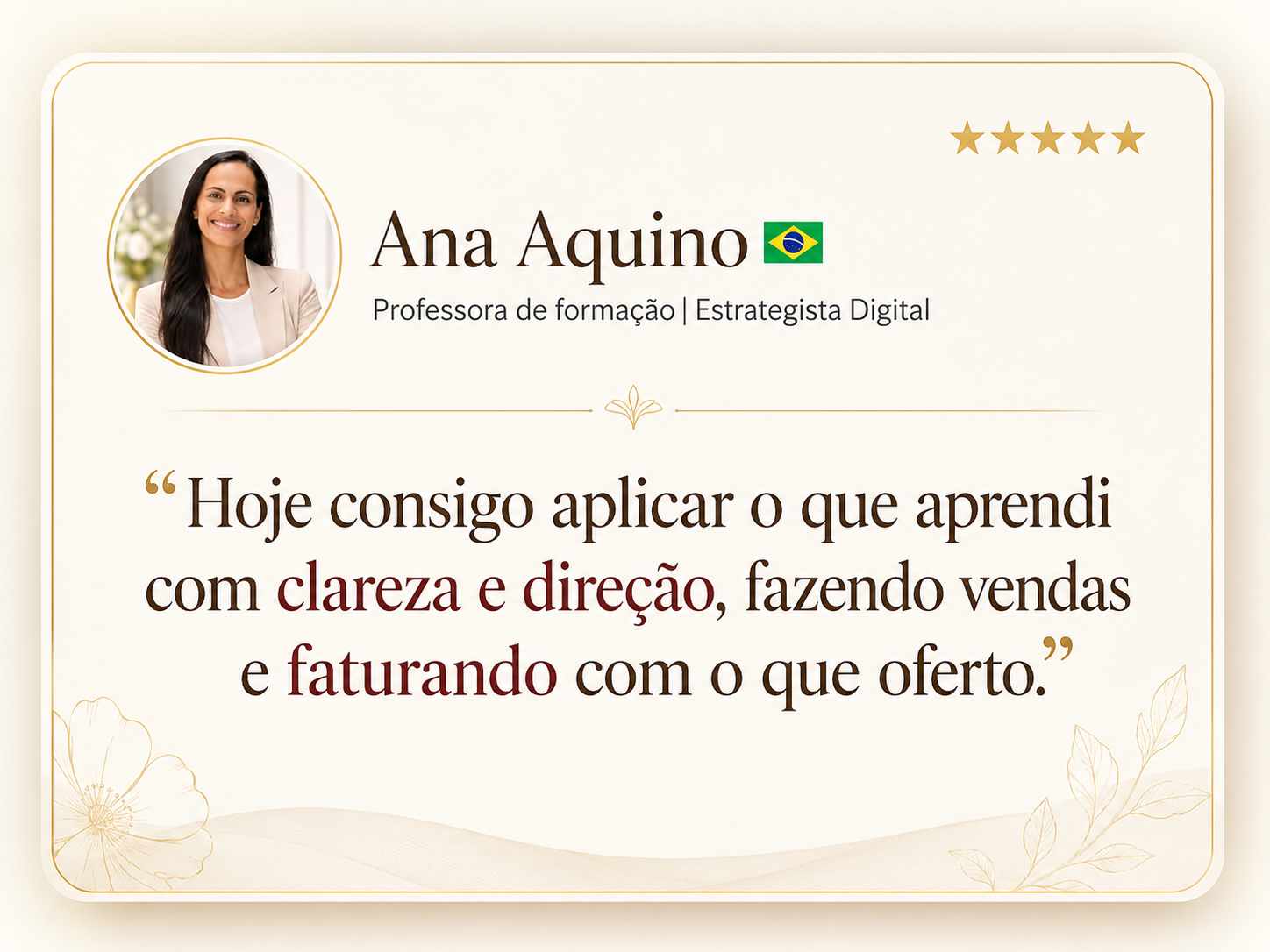 Card de depoimento de Ana Aquino, Professora de formação e Estrategista Digital, relatando clareza, direção, vendas e faturamento com o que oferta.