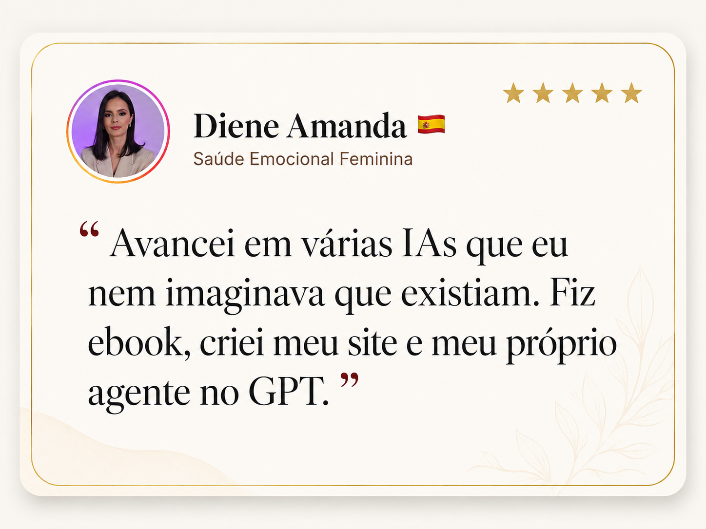 Card de depoimento de Diene Amanda, Saúde Emocional Feminina, destacando que avançou em várias IAs, fez ebook, criou site e próprio agente no GPT.